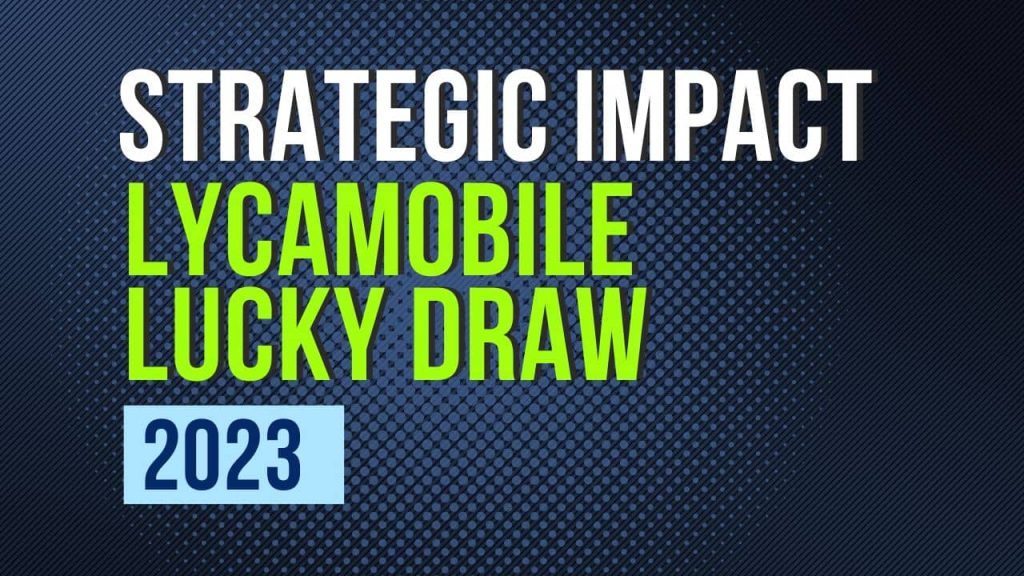 The Strategic Impact of Lycamobile Lucky Draw 2023 on User Base Expansion