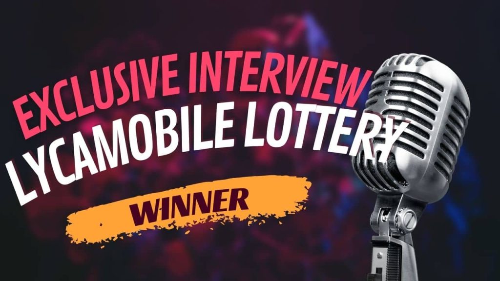 Exclusive Interview with a Lycamobile Lottery Winner